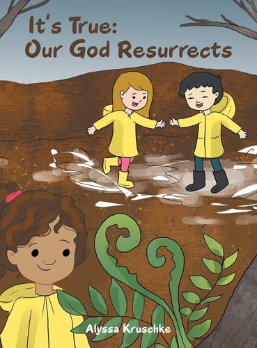 It’s True Our God Resurrects — Alyssa Kruschke