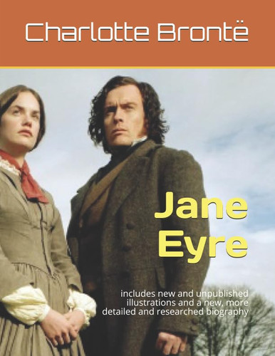 Jane Eyre Includes New and Unpublished Illustrations and a New, More Detailed and Researched Biography — Charlotte Brontë
