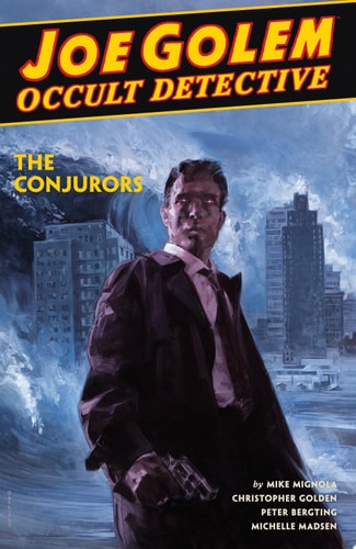 Joe Golem: Occult Detective Volume 4–The Conjurors — Mike Mignola