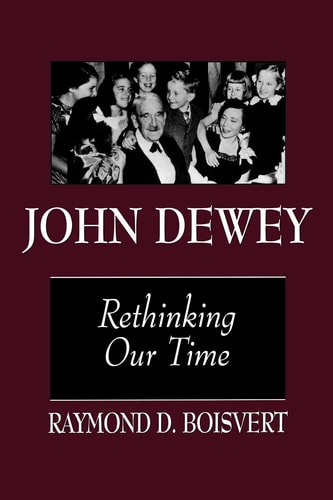 John Dewey Rethinking Our Time — Raymond D. Boisvert
