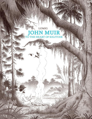 John Muir To the Heart of Solitude — Lomig