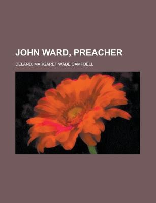 John Ward, Preacher — Deland, Margaret Wade Campbell