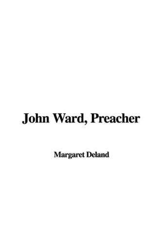 John Ward, Preacher — Margaret Deland