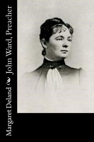 John Ward, Preacher — Margaret Deland
