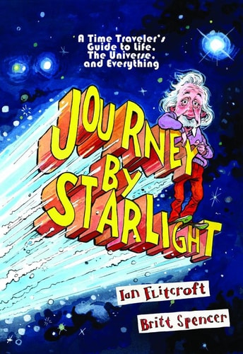 Journey by Starlight A Time Traveler’s Guide to Life, the Universe, and Everything — Ian Flitcroft