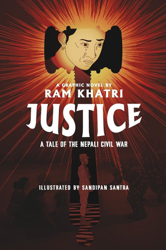 Justice A Tale of the Nepali Civil War (The Complete Graphic Novel – Library Edition) — Ram Khatri