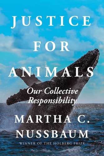 Justice for Animals Our Collective Responsibility — Martha C. Nussbaum