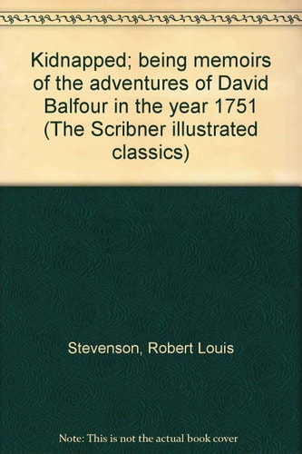 Kidnapped Being Memoirs of the Adventures of David Balfour in the Year 1751 … — Robert Louis Stevenson