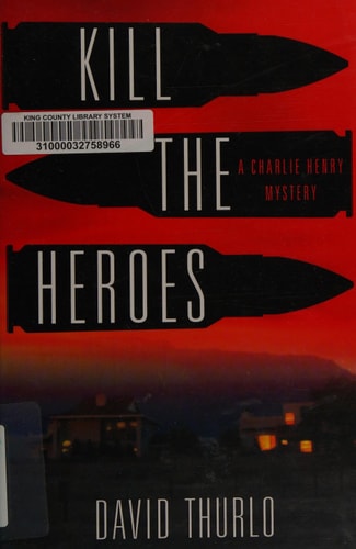 Kill the Heroes A Charlie Henry Mystery — David Thurlo