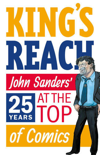 King’s Reach John Sanders’ Twenty-Five Years at the Top of Comics — John Sanders