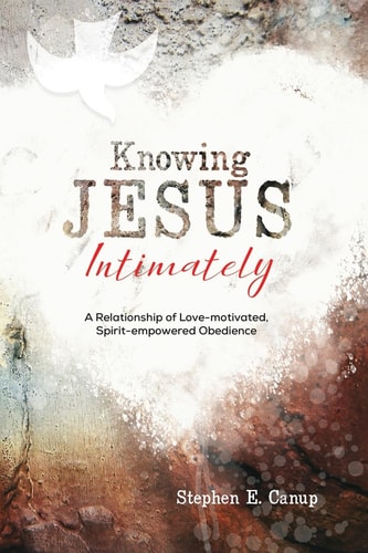 Knowing Jesus Intimately — Stephen E Canup