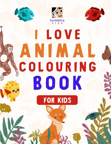 Kunlektra Kids I Love Cute Animals Coloring Book for Kids Easy to Color Book for Kids — Kunlektra Activity Book