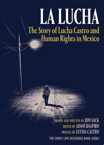 La Lucha The Story of Lucha Castro and Human Rights in Mexico — Jon Sack