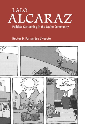 Lalo Alcaraz Political Cartooning in the Latino Community — Héctor D. Fernández l’Hoeste
