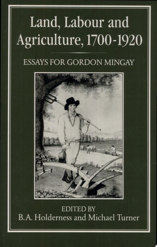 Land, Labour and Agriculture, 1700-1920 Essays for Gordon Mingay — G. E. Mingay