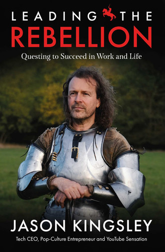 Leading the Rebellion Questing To Succeed In Work and Life — Jason Kingsley