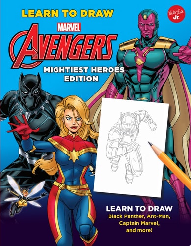 Learn to Draw Marvel Avengers, Mightiest Heroes Edition Learn to draw Black Panther, Ant-Man, Captain Marvel, and more! — Walter Foster Jr. Creative Team