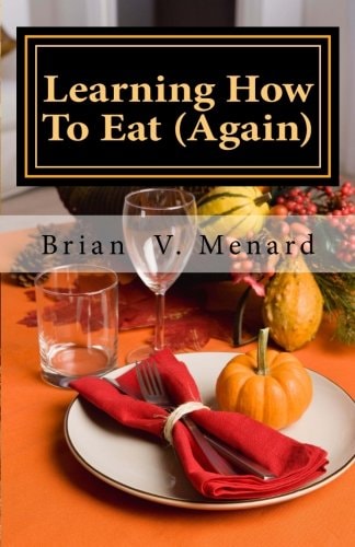 Learning How To Eat (Again) — BRIAN V. MENARD