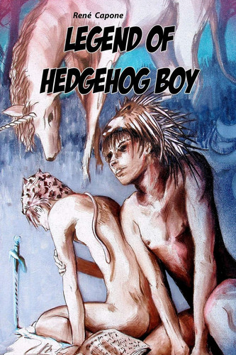 Legend of Hedgehog Boy — René C Capone