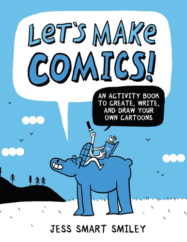 Let’s Make Comics! An Activity Book to Create, Write, and Draw Your Own Cartoons — Jess Smart Smiley