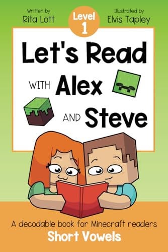 Let’s Read with Alex and Steve! Level 1 – Short Vowels and CVC Words A Decodable Book for Minecraft Readers — Rita Lott