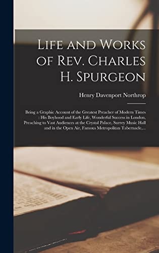 Life and Works of Rev. Charles H. Spurgeon [microform]: Being a Graphic Account of the Greatest Preacher of Modern Times: His Boyhood and Early Life, — Henry Davenport Northrop
