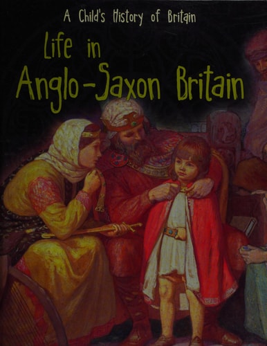 Life in Anglo-Saxon Britain — Anita Ganeri