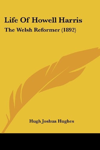 Life Of Howell Harris: The Welsh Reformer (1892) — Hughes, Hugh Joshua