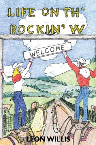 Life on Th’ Rockin’ W — Leon Willis