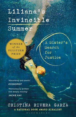 Liliana’s Invincible Summer A Sister’s Search for Justice — Cristina Rivera Garza