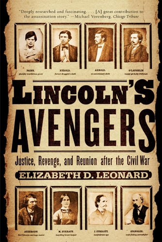 Lincolns Avengers Justice, Revenge, and Reunion After the Civil War — Elizabeth D. Leonard