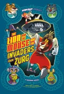 Lion and the Mouse and the Invaders from Zurg A Graphic Novel — Benjamin Harper