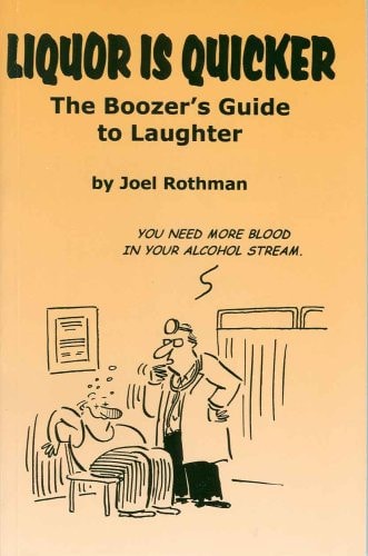 Liquor Is Quicker The Boozer’s Guide to Laughter — Joel Rothman