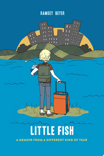 Little Fish A Memoir from a Different Kind of Year — Ramsey Beyer