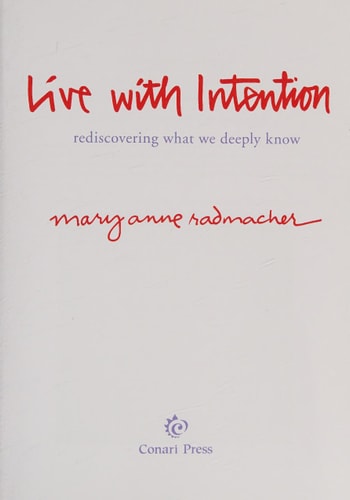 Live with Intention Rediscovering What We Deeply Know — Mary Anne Radmacher