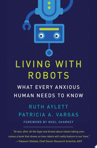 Living with Robots What Every Anxious Human Needs to Know — Ruth Aylett