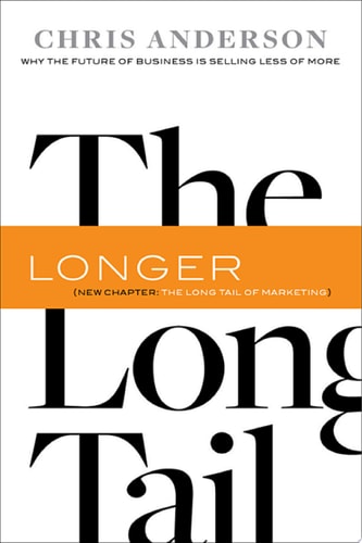 Long Tail Why the Future of Business Is Selling Less of More — Chris Anderson
