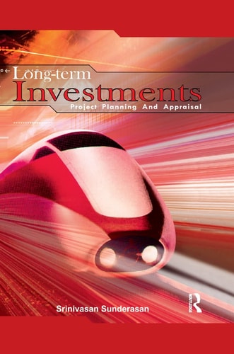 Long-Term Investments Project Planning and Appraisal — Srinivasan Sundarasan
