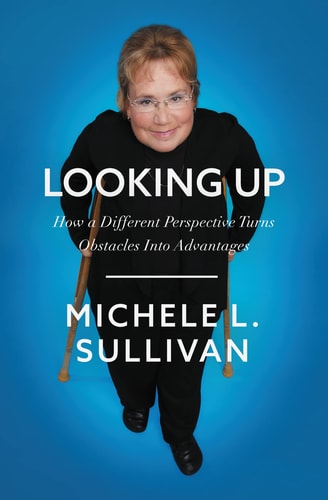 Looking Up How a Different Perspective Turns Obstacles Into Advantages — Michele Sullivan