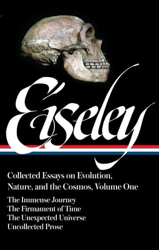 Loren Eiseley: Collected Essays on Evolution, Nature, and the Cosmos Vol. 1 (LOA #285) The Immense Journey, The Firmament of Time, The Unexpected Universe, uncollected prose — Loren Eiseley