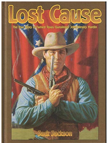 Lost Cause John Wesley Hardin, the Taylor-Sutton Feud, and Reconstruction Texas — Jack Jackson