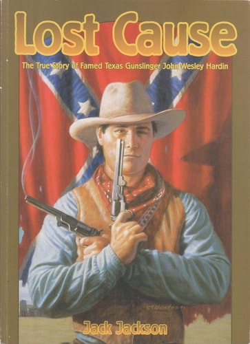 Lost Cause John Wesley Hardin, the Taylor-Sutton Feud, and Reconstruction Texas — Jack Jackson