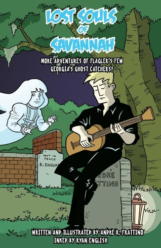 Lost Souls of Savannah More Adventures of Flagler’s Few, Ghost Hunters — Andre R. Frattino