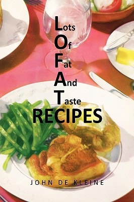 Lots of Fat and Taste Recipes — John De Kleine