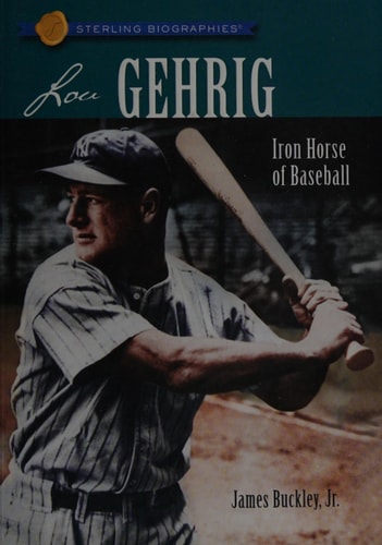 Lou Gehrig Iron Horse of Baseball — James Buckley, Jr.