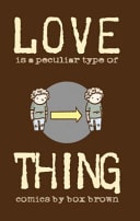 Love is a Peculiar Type of Thing — Box Brown