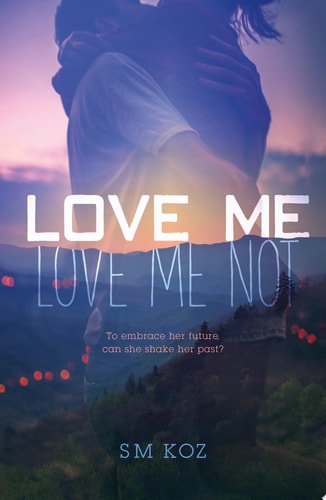 Love Me, Love Me Not A Novel — SM Koz