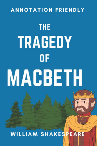 Macbeth – Annotation Friendly Edition by William Shakespeare: The Tragedy of Macbeth – William Shakespeare – Annotation Friendly — Shakespeare, William