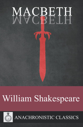 Macbeth: The Full Script, Clearly Laid Out And Annotation Friendly For Readers And Actors — Shakespeare, William