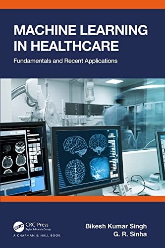 Machine Learning in Healthcare Fundamentals and Recent Applications — Bikesh Kumar Singh